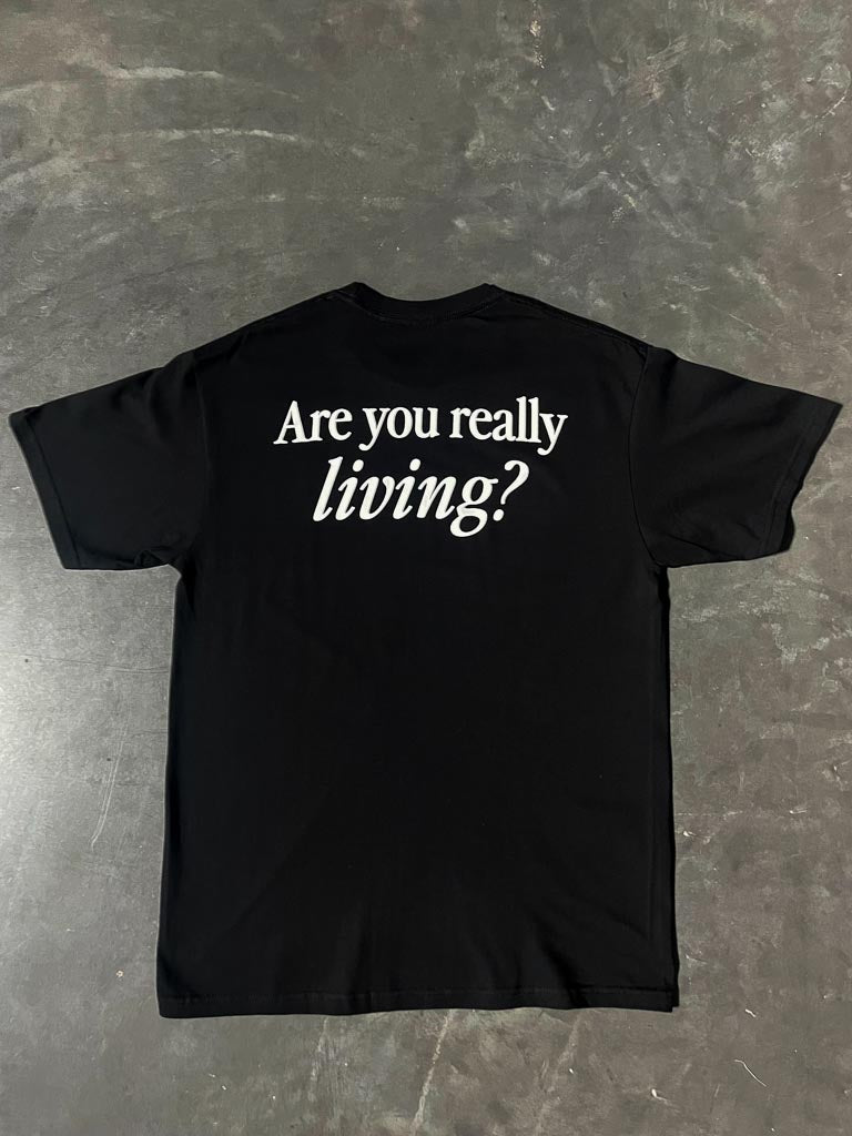 Are You Really Living Tee - Black